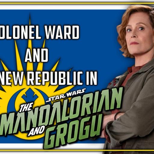 Discussing Colonel Ward & The New Republic In 'The Mandalorian And Grogu' | The SWU Podcast