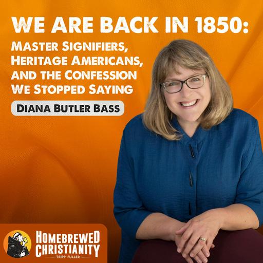We Are Back in 1850: Master Signifiers, Heritage Americans, and the Confession We Stopped Saying with Diana Butler Bass