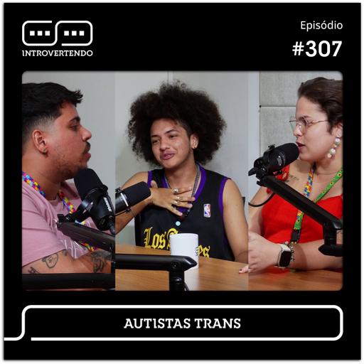 #307 - Autistas Trans