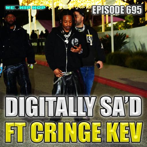 Episode 695 | Digitally SA'd ft Cringe Kev