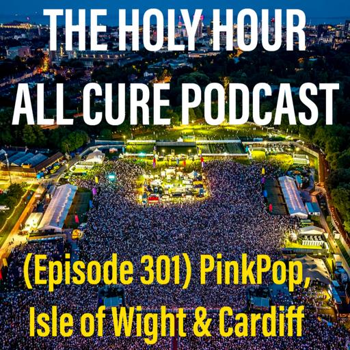 (episode 301) PinkPop, Isle of Wight & Cardiff