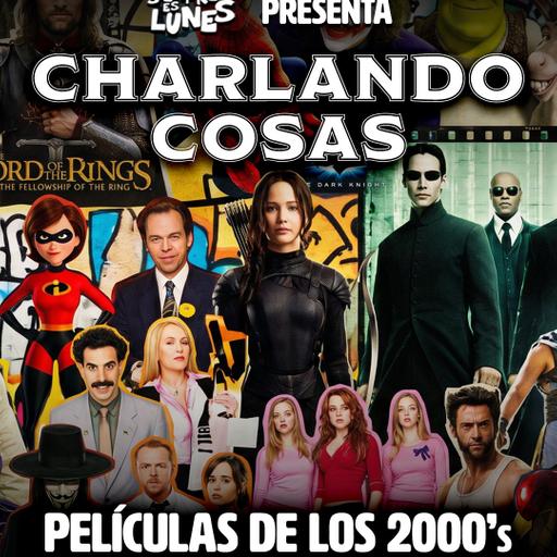 Charlando Cosas peliculeras de los 2000's