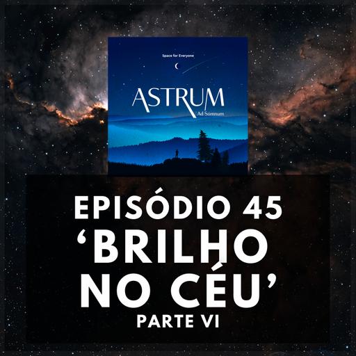 Um Brilho no Céu - Parte VI | Astrum Ad Somnum | Astrum Brasil Podcast | Episódio 45