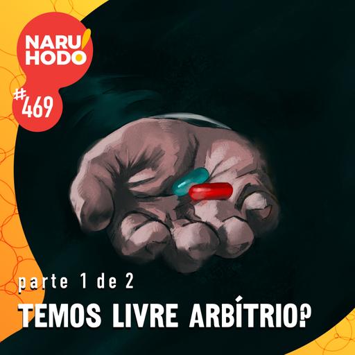 Naruhodo #469 - Temos livre arbítrio? - Parte 1 de 2
