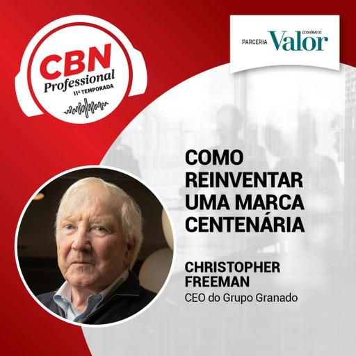 Ep 327 - Christopher Freeman, CEO do Grupo Granado: como reinventar uma marca centenária