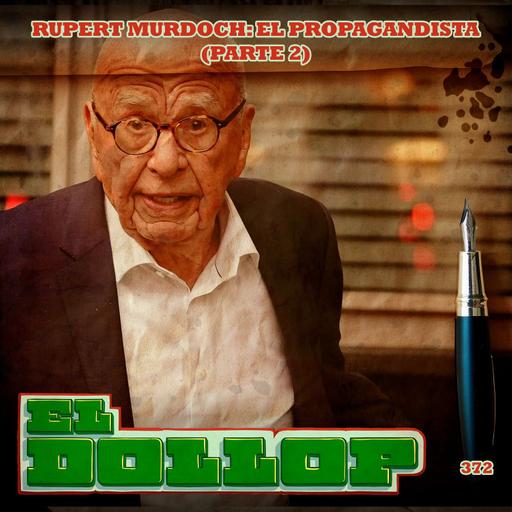 Rupert Murdoch: El Propagandista (Parte 2) - E372