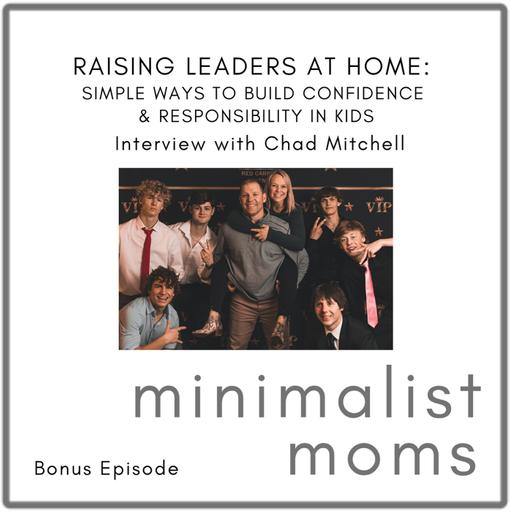 Raising Leaders at Home: Simple Ways to Build Confidence & Responsibility in Kids | Chad Mitchell (Bonus Episode)