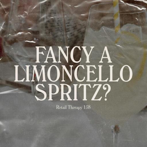 Retail Therapy 158: Fancy A Limoncello Spritz?