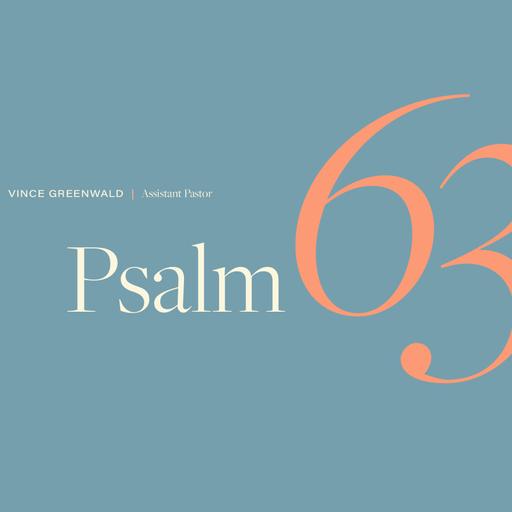 Psalm 63 | Pastor Vince Greenwald