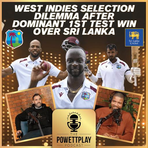 West Indies Selection Dilemma After Dominant 1st Test Win Over Sri Lanka | PowettPlay Podcast