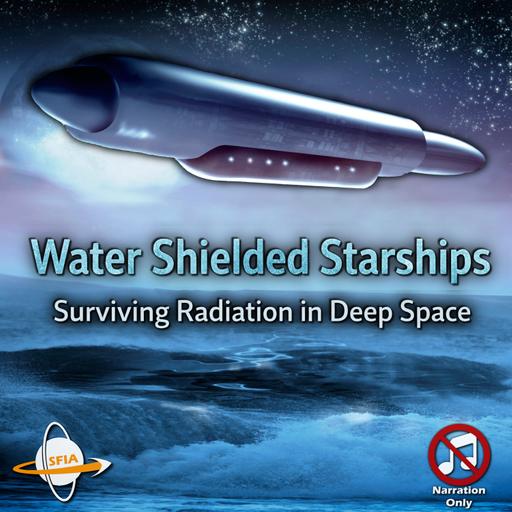 Water Shielded Starships - Surviving Radiation in Deep Space (Narration Only)