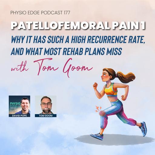177. Patellofemoral pain 1 - Why it has such a high recurrence rate, and what most rehab plans miss with Tom Goom