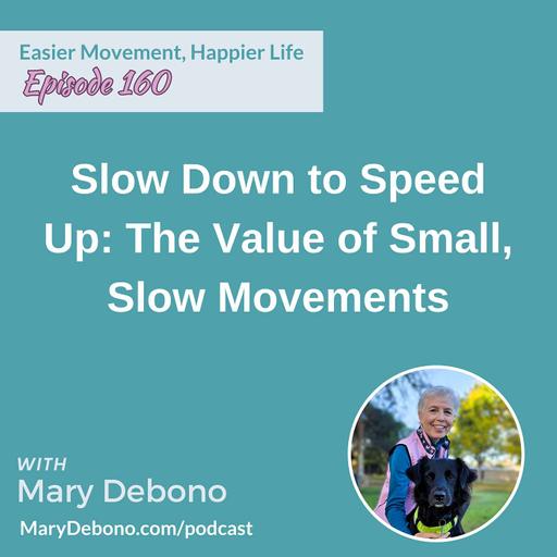 Slow Down to Speed Up: The Value of Small, Slow Movements