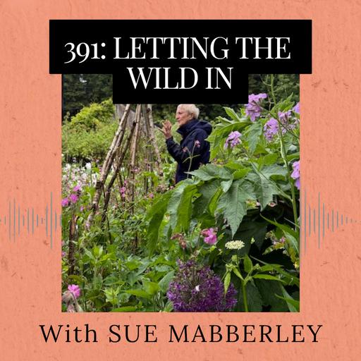Episode 391: Letting the Wild In