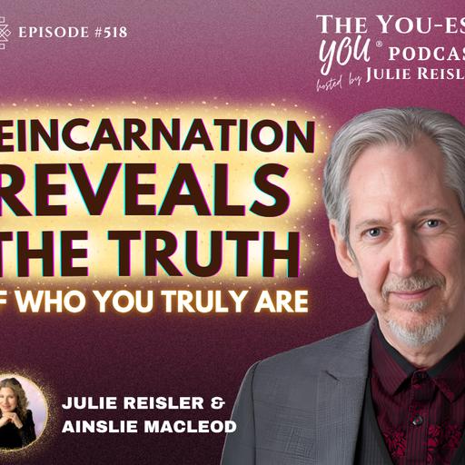 Reincarnation Reveals the Truth of Who You Truly Are