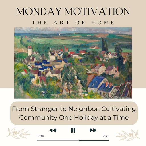 Monday Motivation #61 From Stranger to Neighbor: Cultivating Community One Holiday at a Time
