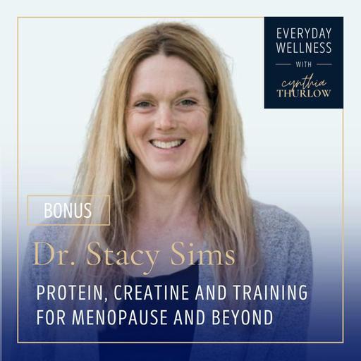 BONUS: Protein, Creatine and Training for Menopause and Beyond with Dr. Stacy Sims
