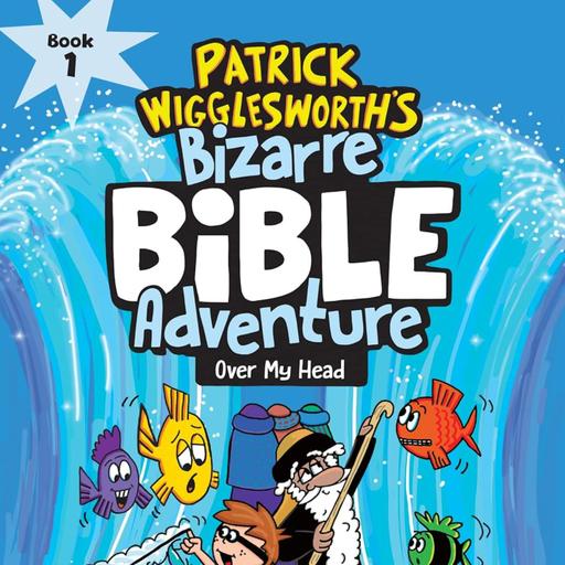 S9Ep25: Patrick Wigglesworth’s Bizarre Bible Adventure