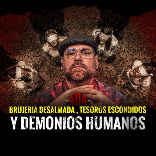 Brujería Desalmada, Tesoros Escondidos y Demonios Humanos | Episodio 403 | Hablemos De Lo Que No Existe