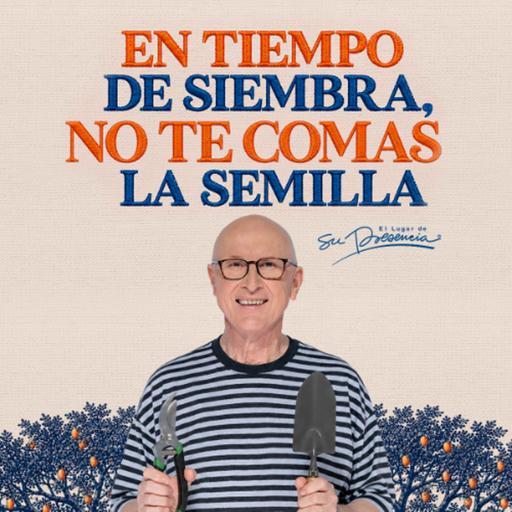 En tiempo de siembra, no te comas la semilla - Andrés Corson