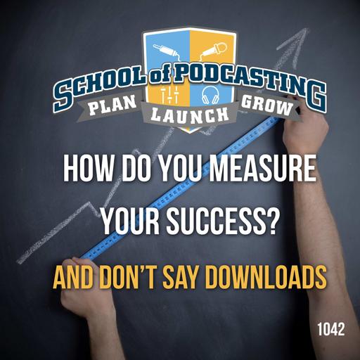 How do you measure the success of your podcast that is NOT downloads