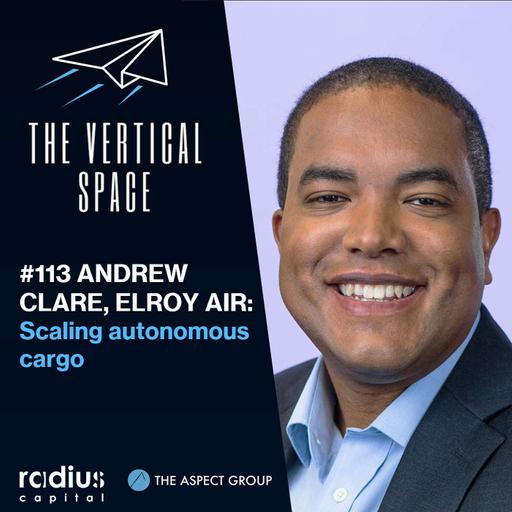 #113 Andrew Clare, Elroy Air: Scaling Autonomous Cargo