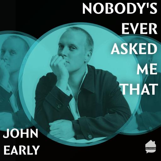 Nobody's Ever Asked Me That: John Early