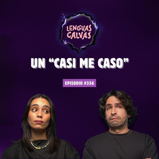 Un "Casi me caso" | #356 Lenguas Calvas Podcast