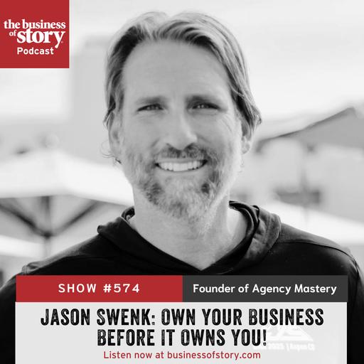 #574: Jason Swenk: Own Your Business Before It Owns You!