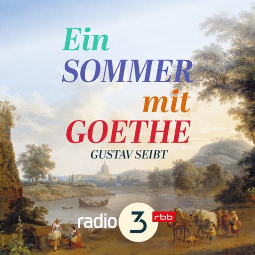 Gustav Seibt: Ein Sommer mit Goethe (10/18)