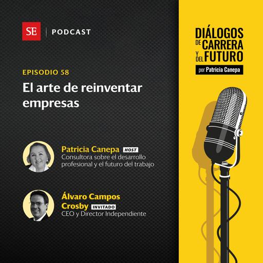 58: El arte de reinventar empresas, con Álvaro Campos Crosby, Director Independiente