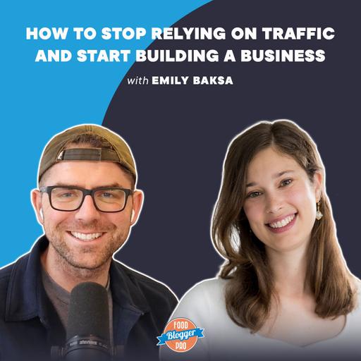 How to Stop Relying on Traffic and Start Building a Business with Emily Baksa