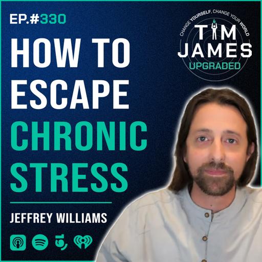 Episode: #330: Jeffrey Williams, How To Escape Chronic Stress