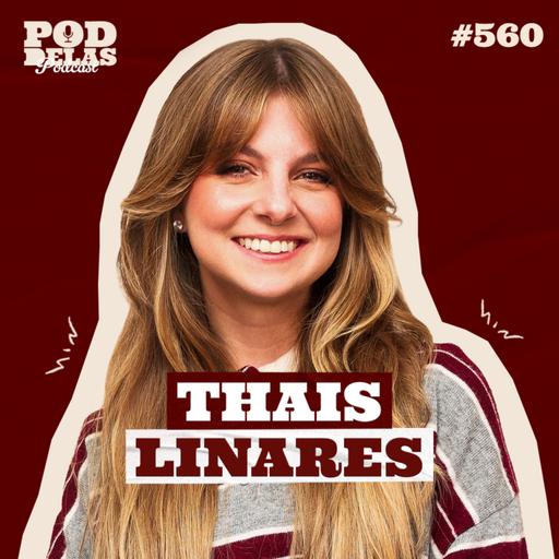 THAIS LINARES - PODDELAS PODCAST #560