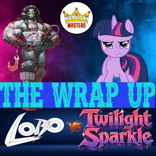 The Wrap Up - Lobo vs Twilight Sparkle