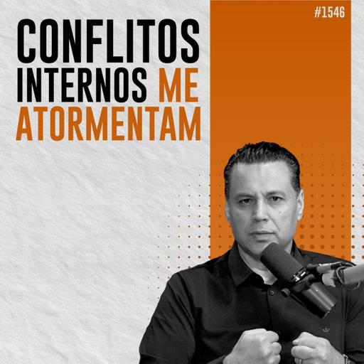 #1546: COMO VENCER DÚVIDAS E CONFLITOS INTERNOS