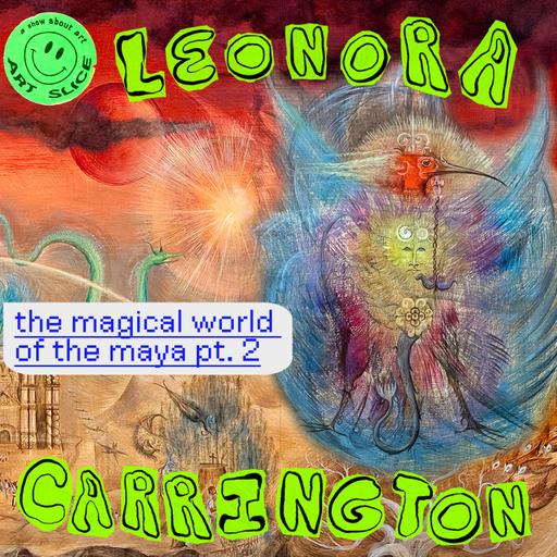 Leonora Carrington - the Magical World of the Maya | part 2