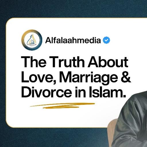 The Truth About Love, Marriage & Divorce in Islam.