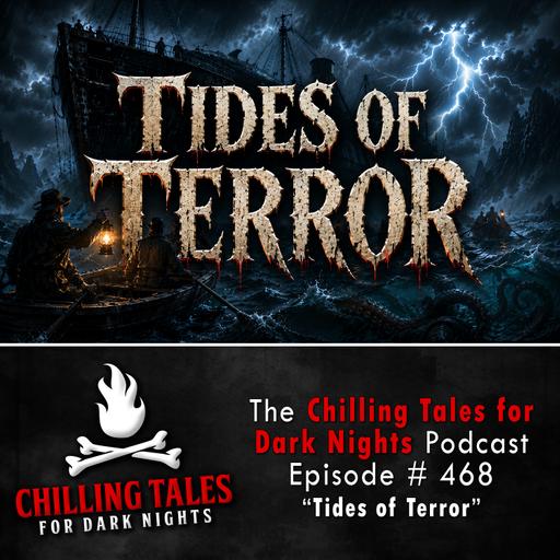 468: Episode 468 - "Tides of Terror" - Chilling Tales for Dark Nights