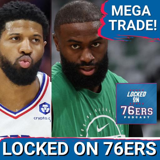SIXERS TRADE PAUL GEORGE, 4 picks to Boston Celtics for JAYLEN BROWN - Philadelphia 76ers Podcast