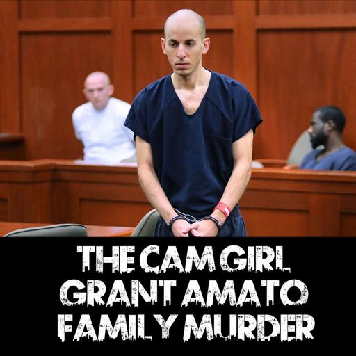 The Cam Girl Grant Amato Family Murder