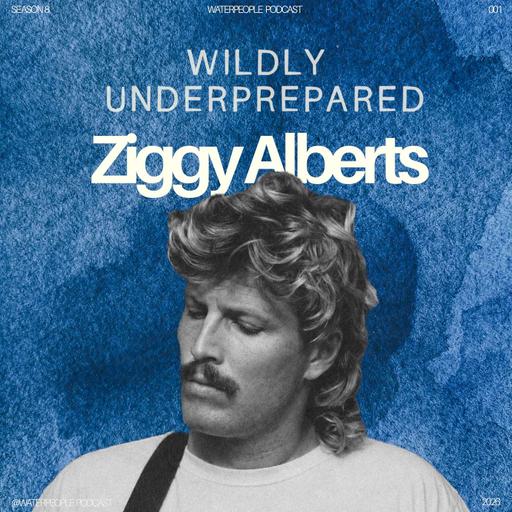 Ziggy Alberts: Wildly Underprepared