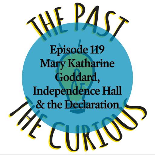 Mary Katharine Goddard, Independence Hall, and The Declaration of Independence