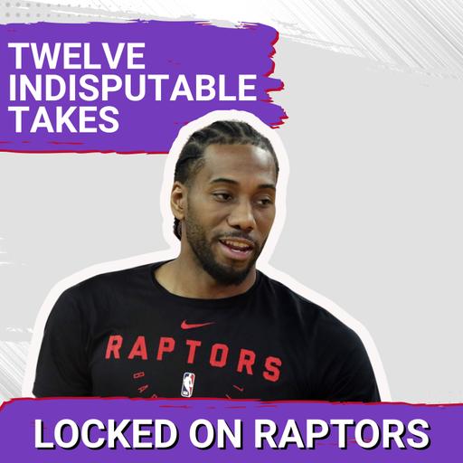 12 Indisputable Takes about the Toronto Raptors trading for Kawhi Leonard