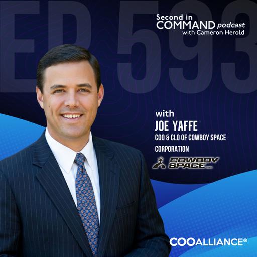 Ep. 593 - Cowboy Space Corporation COO & CLO Joe Yaffe - The Leadership Secrets Powering a $2B Space Revolution