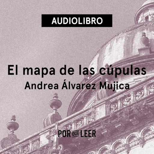 El mapa de las cúpulas - Andrea Álvarez Mujica