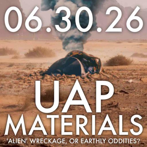 UAP Materials: 'Alien' Wreckage, or Earthly Oddities? | MHP 06.30.26.