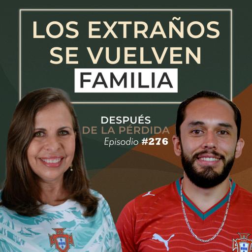 276) Los extraños se vuelven familia