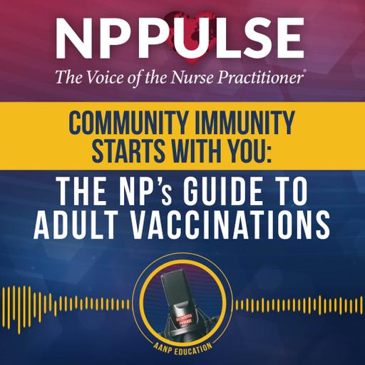 185. Community Immunity Starts with You: The NP’s Guide to Adult Vaccinations (CE)