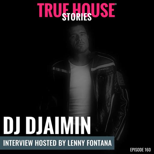 DJ Djaimin interview podcast hosted by Lenny Fontana # 160 True House Stories®